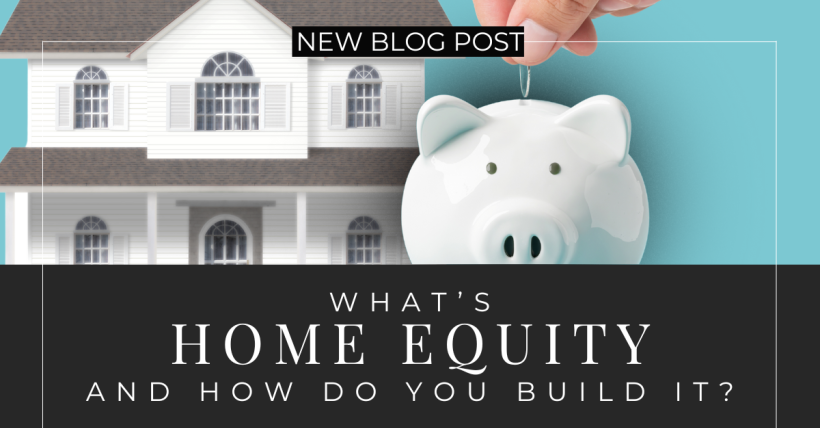 What's Home Equity and How Do You Build It?